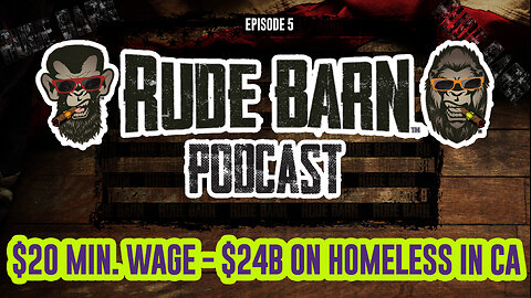 RBP-EP 5 - $20 Min. Wage - $24 Billion Spent on Homeless in CA