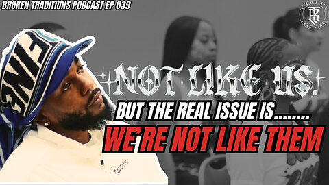 THEY NOT LIKE US, but the REAL ISSUE is WE'RE NOT LIKE THEM: 5 CRITICAL POINTS on BLACK CULTURE