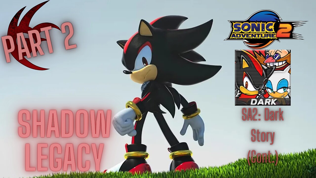 Shadow The Hedgehog Legacy! Part 2: Sonic Adventure 2 Dark Story Cont.