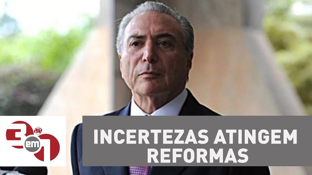 Incertezas atingem reformas do governo de Michel Temer