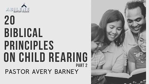 20 Biblical Principles on Child Rearing (Part 2) | Pastor Avery Barney