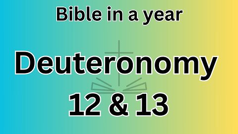 Deuteronomy 12 & 13