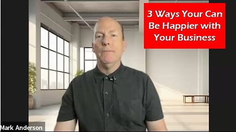 3 Ways Your Can Be Happier with Your Business