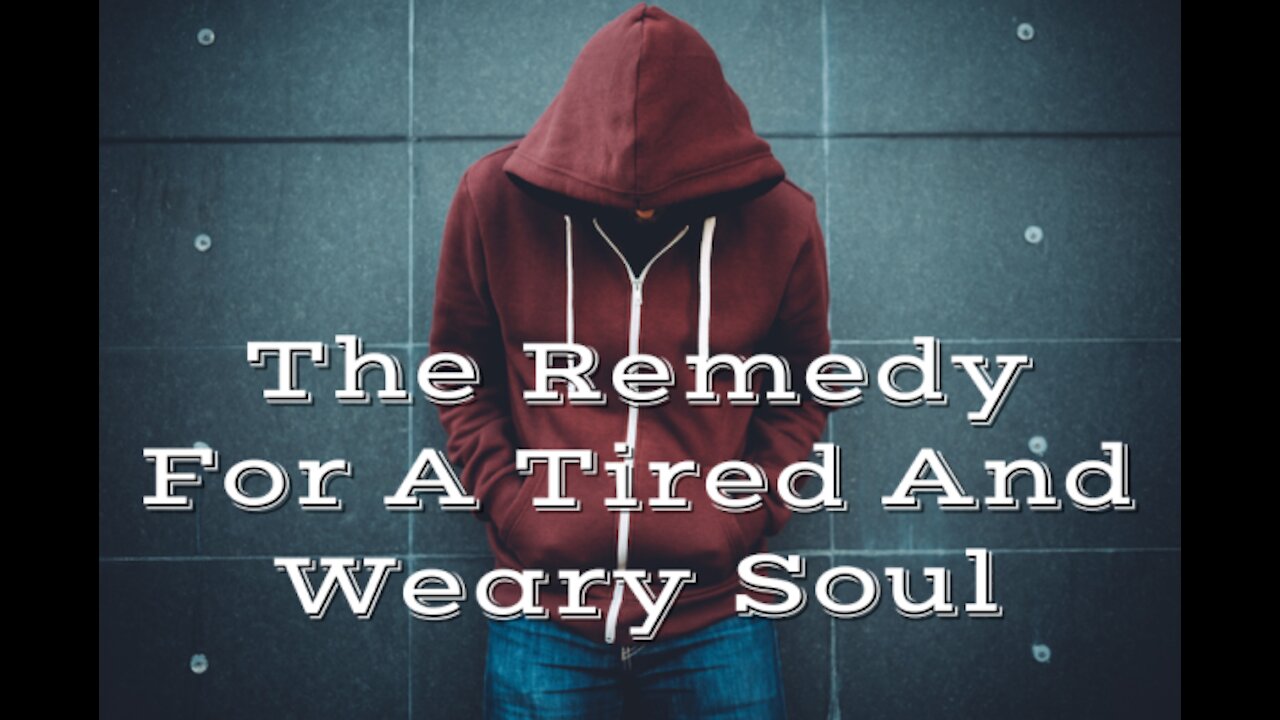 Are you tired and weary?- Watch this Video and be renewed by the power of the Word of God.