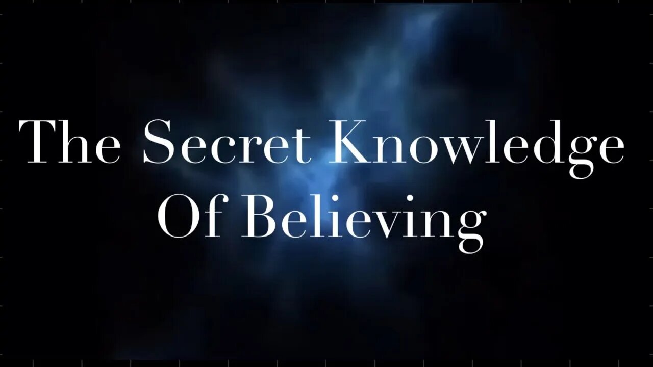 THE SECRET KNOWLEDGE OF BELIEVING [⁕ Super Powerful Information⁕]