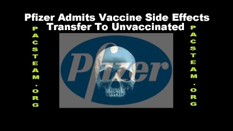 Pfizer Admits Vaccine Side Effects Transfer To Unvaccinated