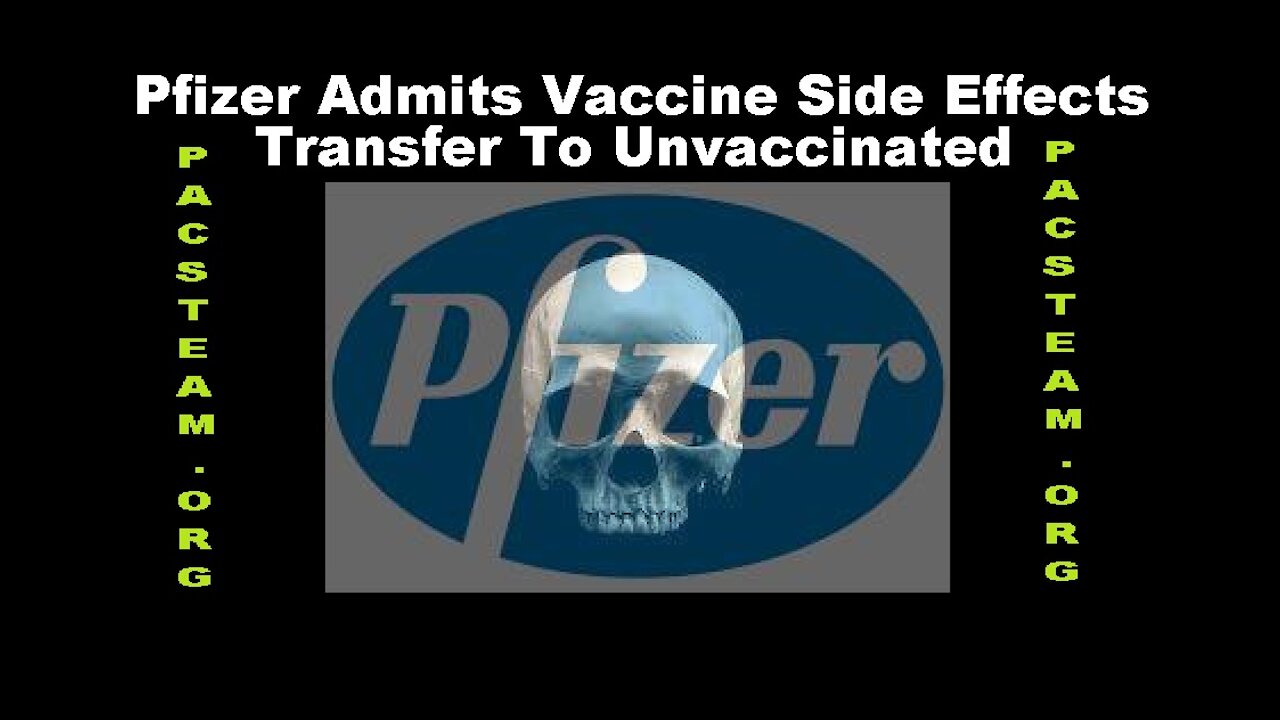 Pfizer Admits Vaccine Side Effects Transfer To Unvaccinated