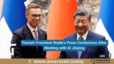 Finnish President Stubb's Press Conference After Meeting with Xi Jinping | Amaravati Today