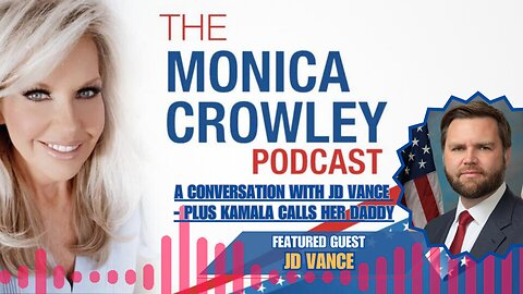 The Monica Crowley Podcast: A Conversation with JD Vance - Plus Kamala Calls Her Daddy