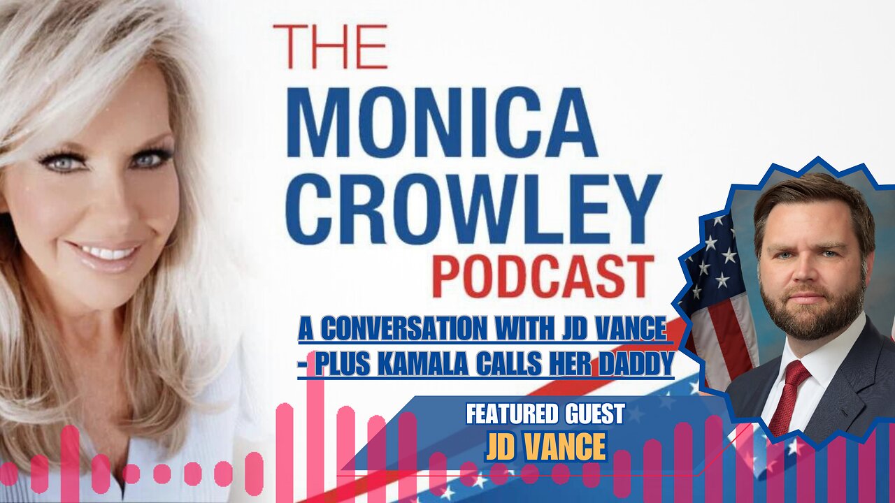 The Monica Crowley Podcast: A Conversation with JD Vance - Plus Kamala Calls Her Daddy