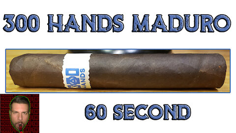 60 SECOND CIGAR REVIEW - 300 Hands Maduro - Should I Smoke This