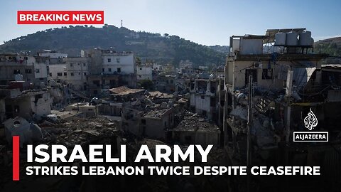 Israel strikes Lebanon twice despite ceasefire; tensions rise as displaced residents return