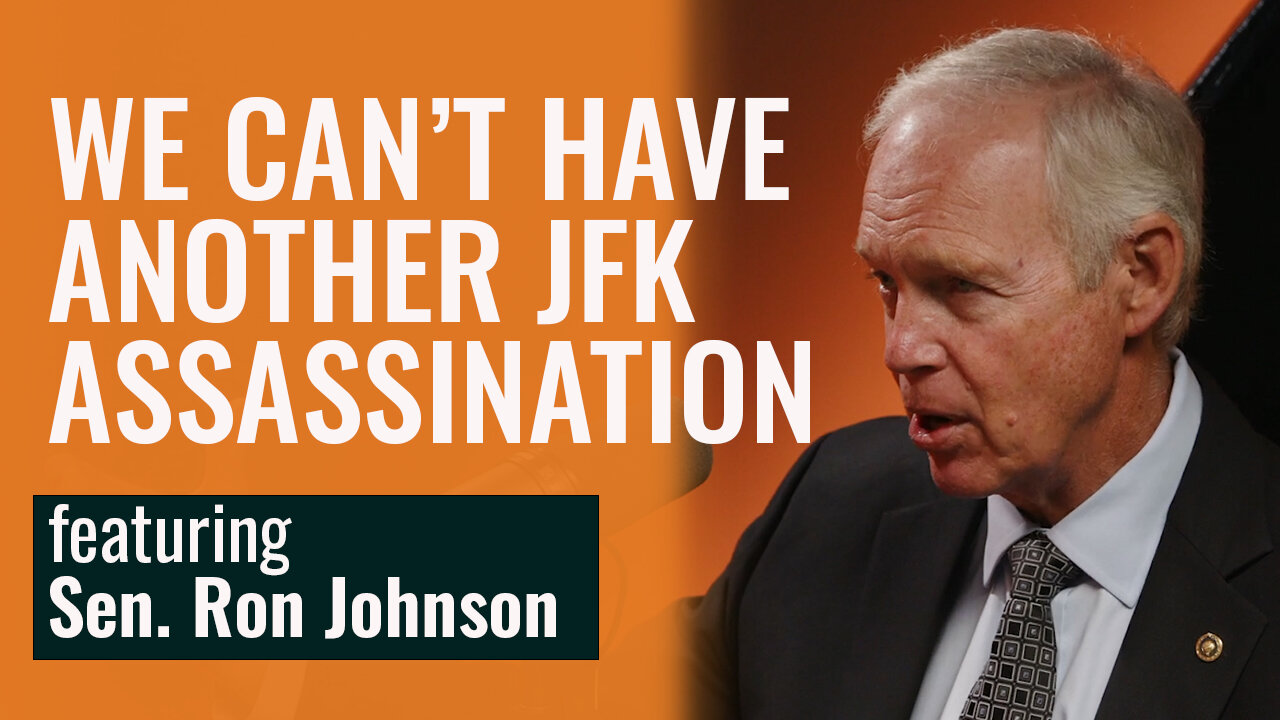 Ron Johnson — We Can’t Have Another JFK Assassination