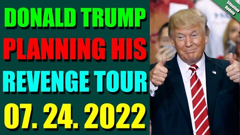 BIG SITUATION INSIDE AMERICA UPDATE JULY 24, 2022 - DONALD TRUMP PLANNING HIS REVENGE TOUR