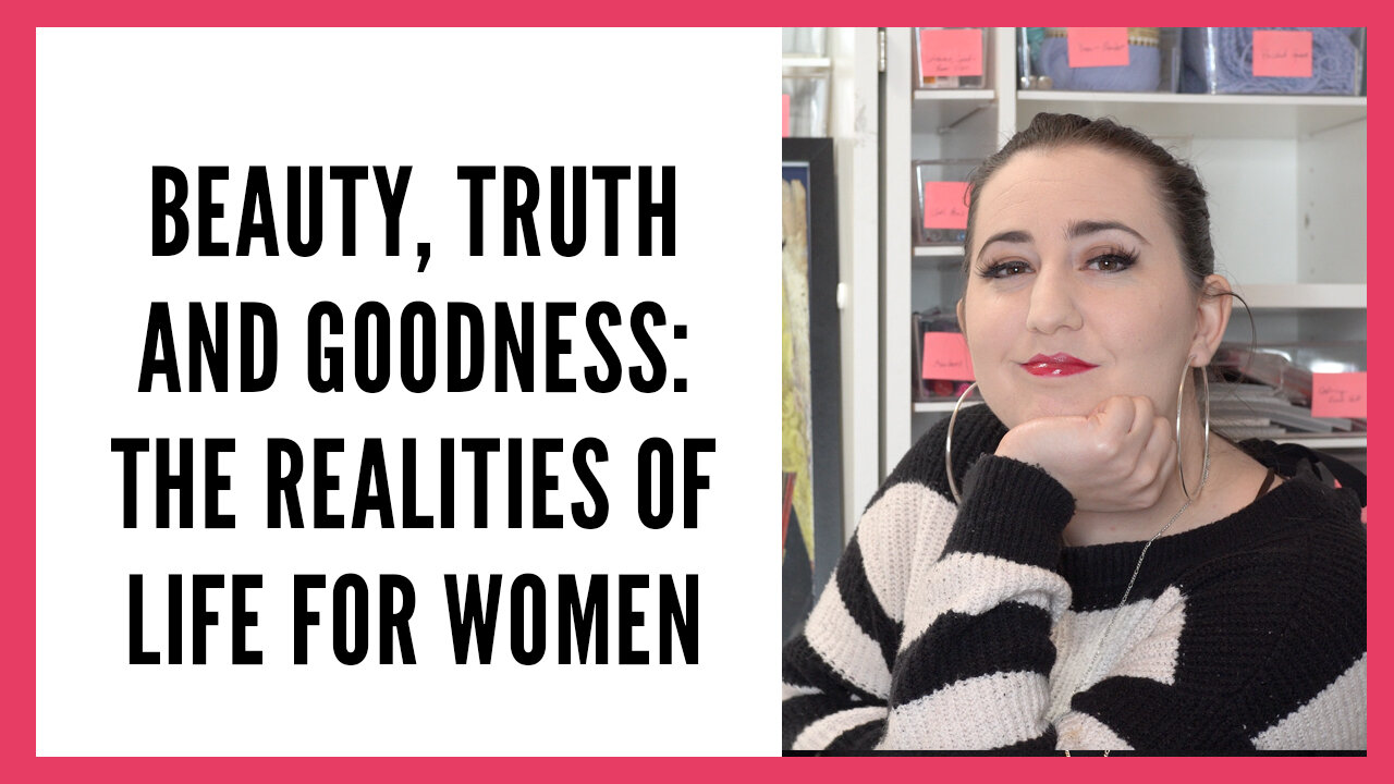 Beauty Truth and Goodness Series: Understand the Realities of Life for Women