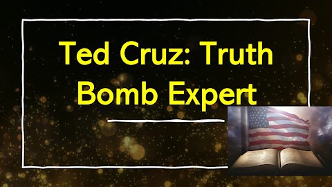 Ted Cruz: Truth Both Expert