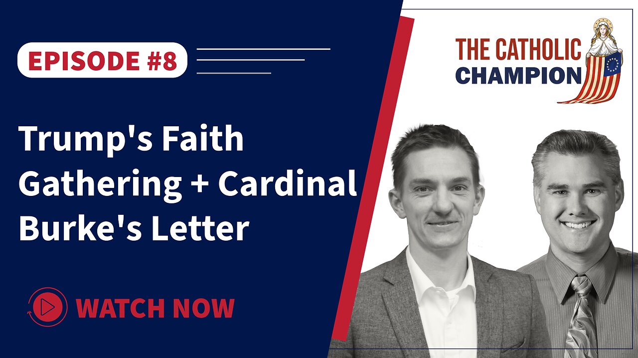 The Catholic Champion - Trump's Faith Gathering + Cardinal Burke's Letter