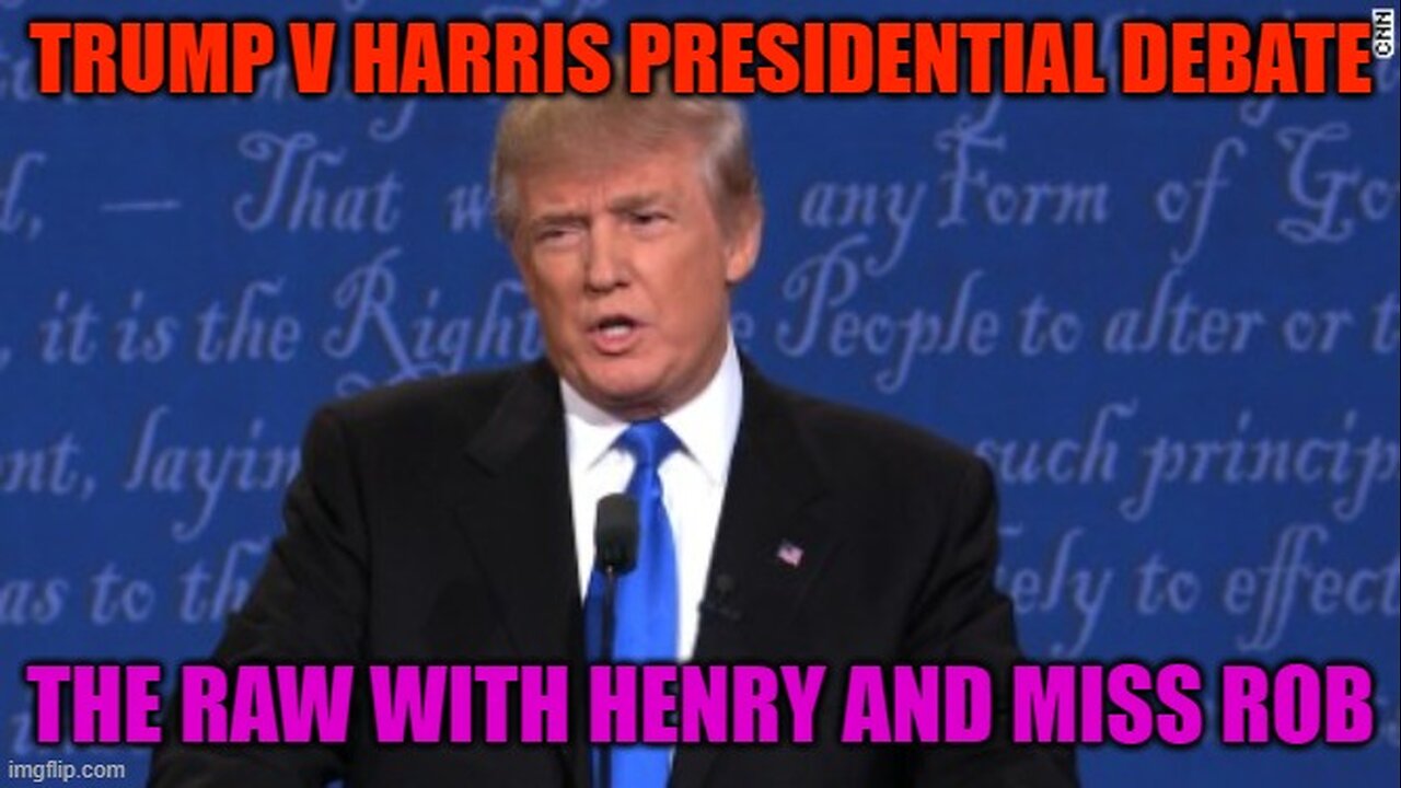 Trump V Harris Presidential Debate – The RAW with Henry and Miss Rob