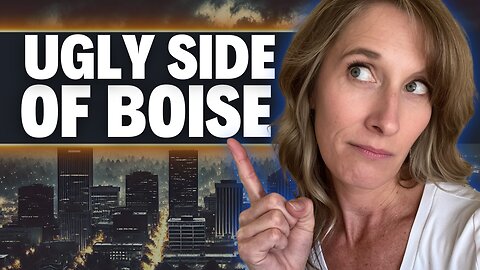 Don't Move to Boise Until You Hear This... (The Ugly Side)