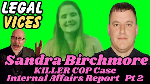 Sandra Birchmore: Killer Cop Case INTERNAL AFFAIRS report Pt 2