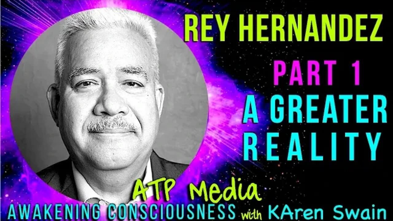 Part 1 A Greater Reality Rey Hernandez