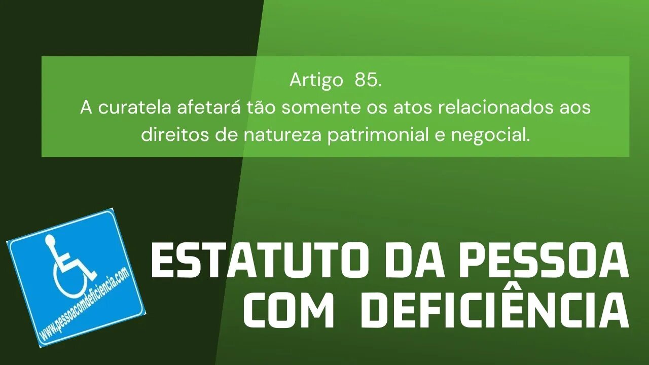 Estatuto da Pessoa com Deficiência - Art. 85. A curatela afetará tão somente os atos relacionados