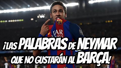 🔥 ¡LAS PALABRAS DE NEYMAR QUE ENCENDERÁN AL BARÇA!