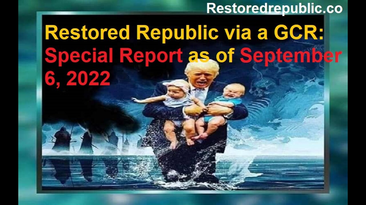 Restored Republic via a GCR Special Report as of September 6, 2022