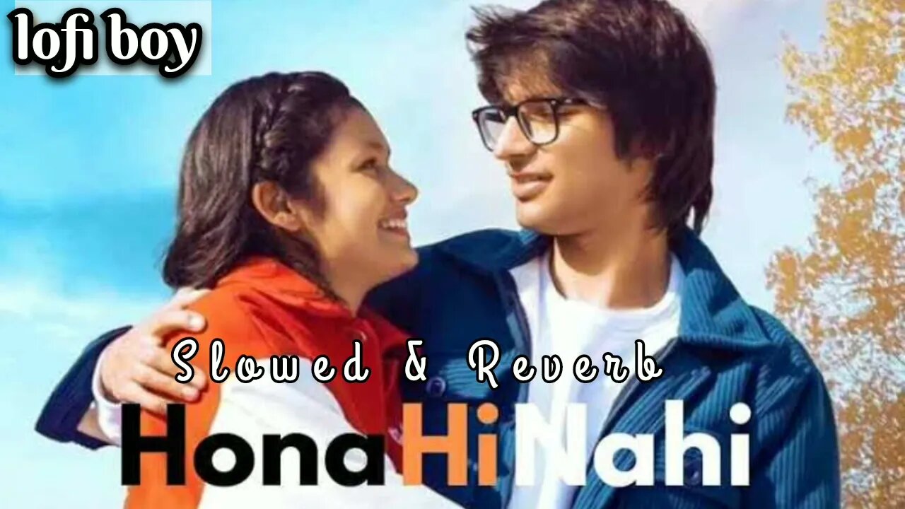 HONA_HI_NAHI:_Sourav_Joshi_Vlogs_&_Priya_Dhapa_|_Saaj_Bhatt slowed & Reverb lofi Boy