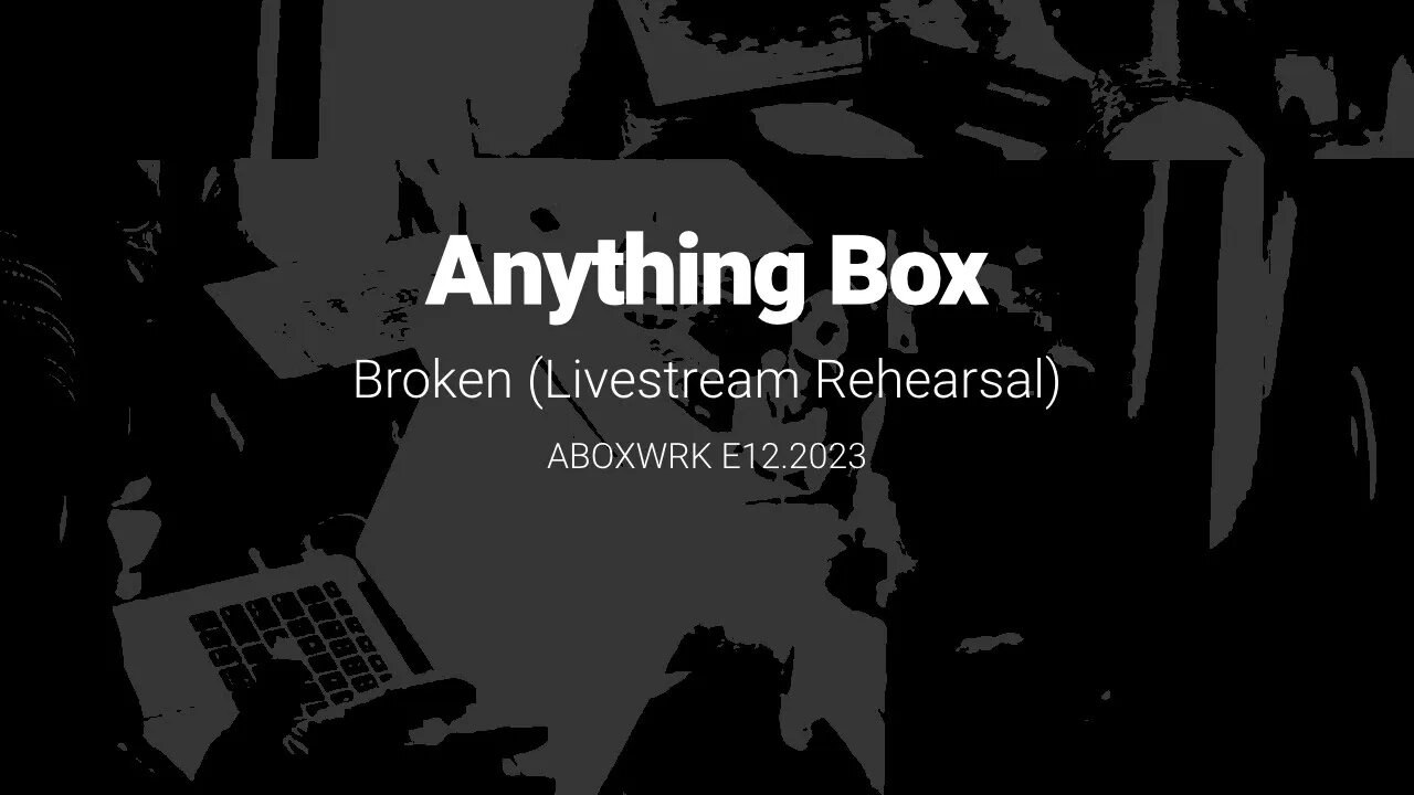 Anything Box /:\\ Broken - Livestream Rehearsal with live processing