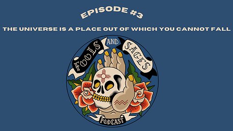 Episode #3: The Universe is a Place out of Which You Cannot Fall