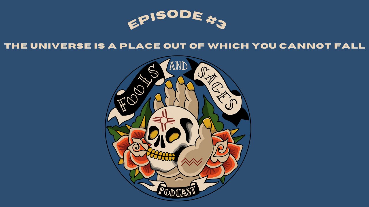 Episode #3: The Universe is a Place out of Which You Cannot Fall