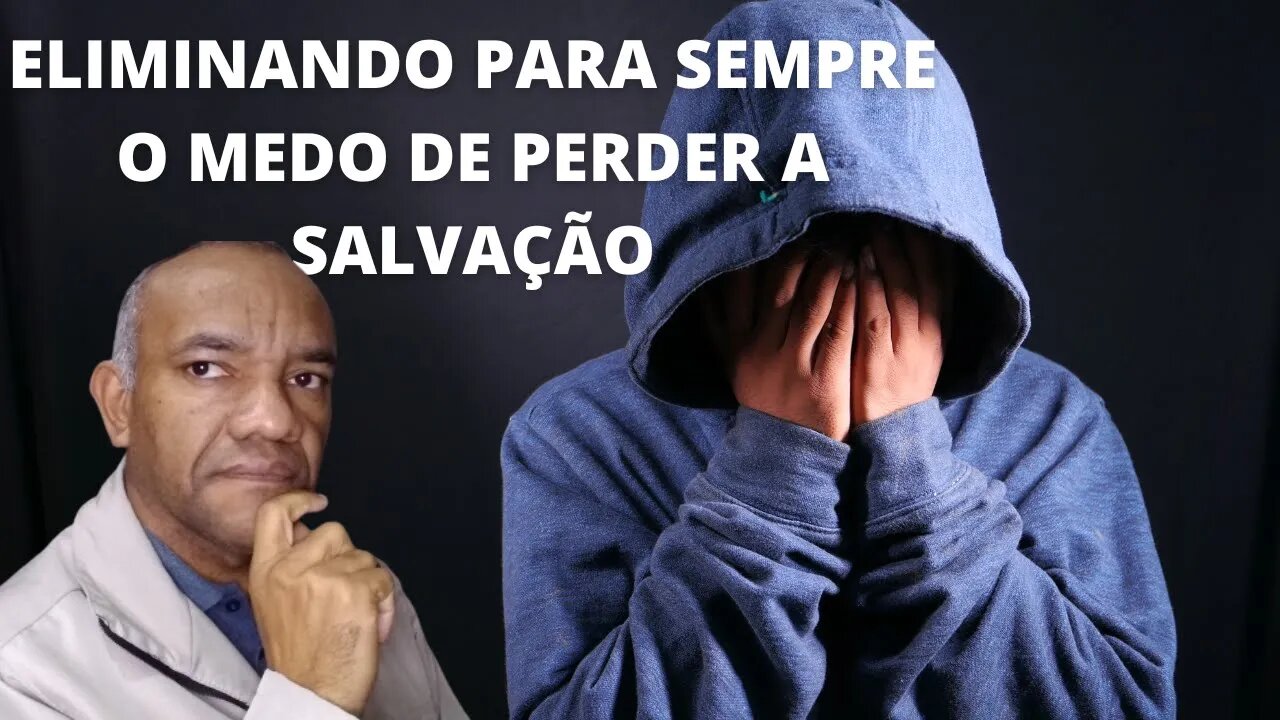 ELIMINANDO PARA SEMPRE O MEDO DE PERDER A SALVAÇÃO. #salvaçãopelagraça #salvospelagraça #jesussalva