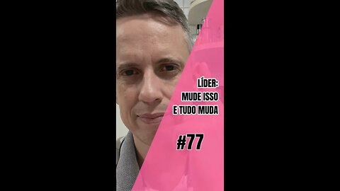 Insight 77/365 - Líder: Mude Seus Padrões E Mude Sua Liderança