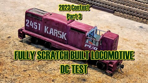 2023 Contest Part 3 Fully Scratch Built Locomotive DC Test