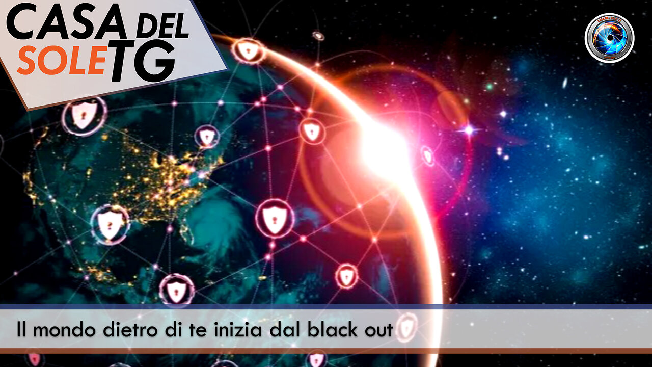 CasaDelSoleTG 19.07.24 Il mondo dietro di te inizia dal black out