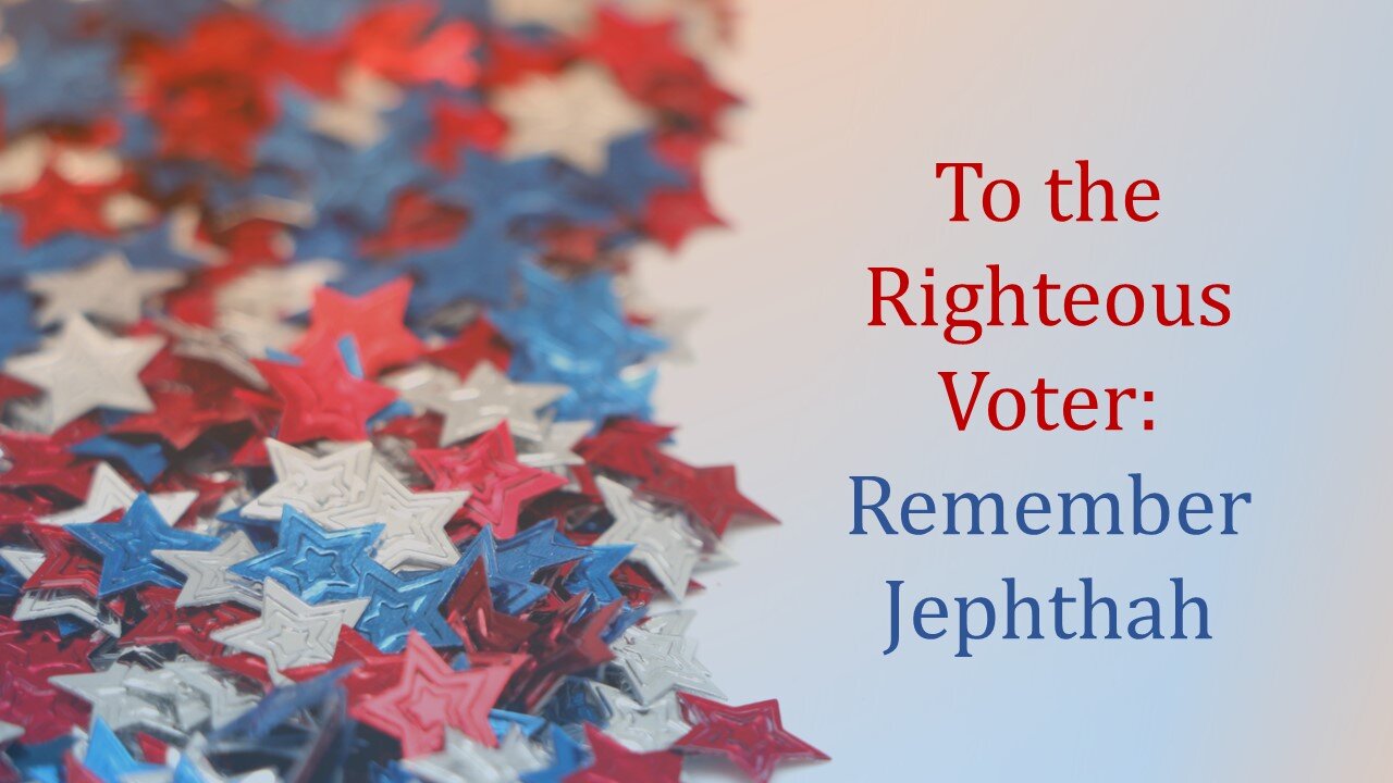 To the Righteous Voter: Remember Jephthah