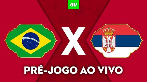 BRASIL 2 X 0 SÉRVIA - COPA DO MUNDO 2022 - PRÉ-JOGO