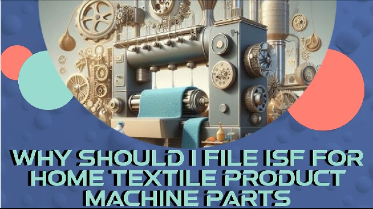 **Video Title: Unlocking Seamless Imports: Mastering ISF for Textile Machinery**