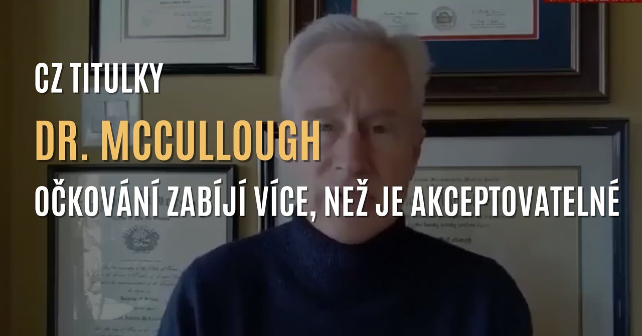Dr. McCullough: Očkování zabíjí více, než je možné akceptovat (CZ TITULKY)
