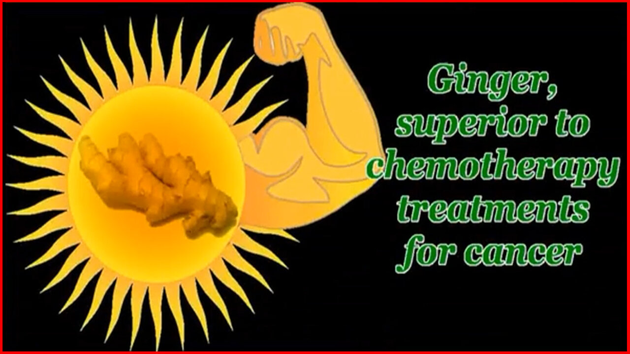 Ginger, Superior to chemotherapy treatment to cancer Banned on YOUTUBE