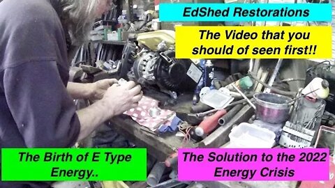 EdShed Restorations Energy Crisis Fix from 100% Recycled power the Birth of E-Type Energy Part 1