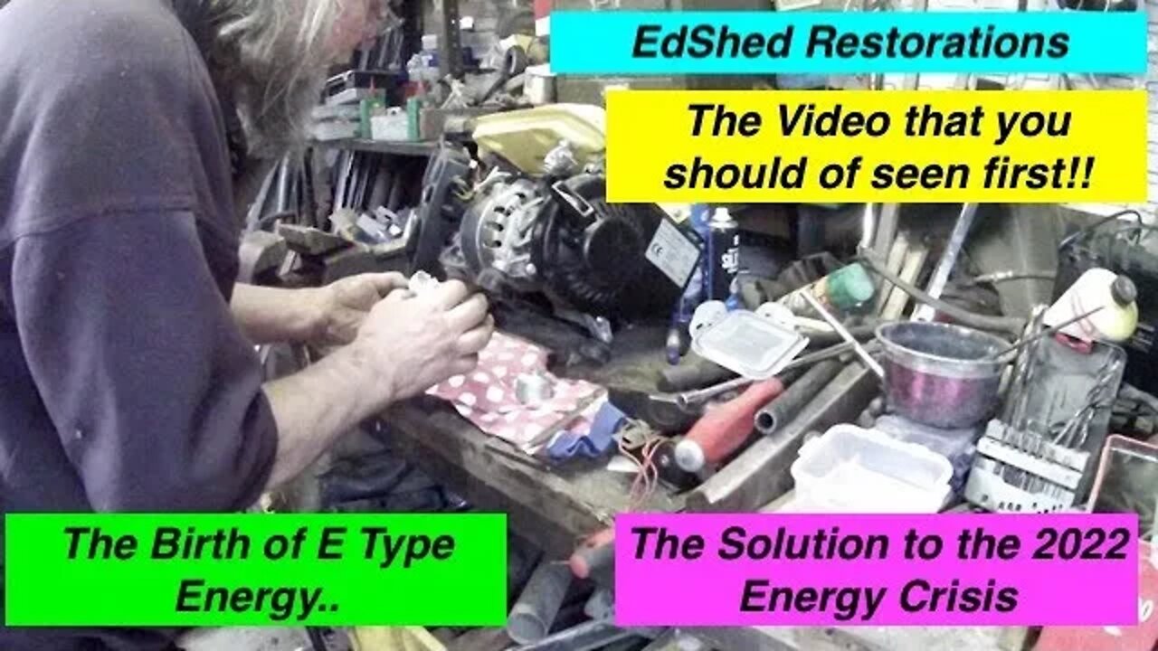 EdShed Restorations Energy Crisis Fix from 100% Recycled power the Birth of E-Type Energy Part 1