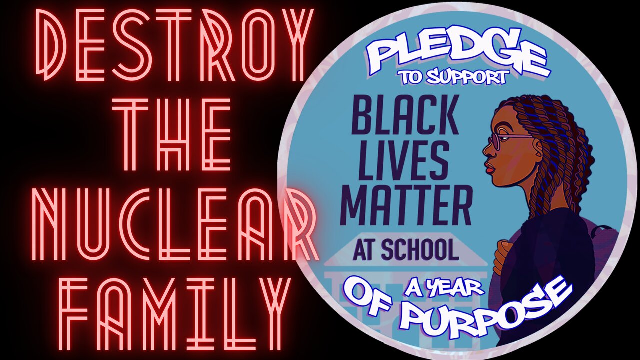 BLM WANTS TO DESTROY THE NUCLEAR FAMILY TO CREATE CRIMINALS