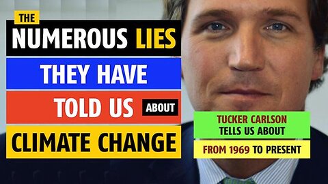 Numerous lies they have told us about climate change, Tucker Carlson