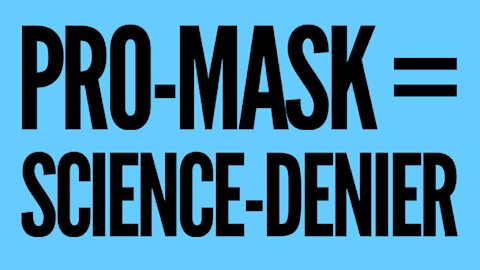 Why Pro-Maskers Are Science Deniers