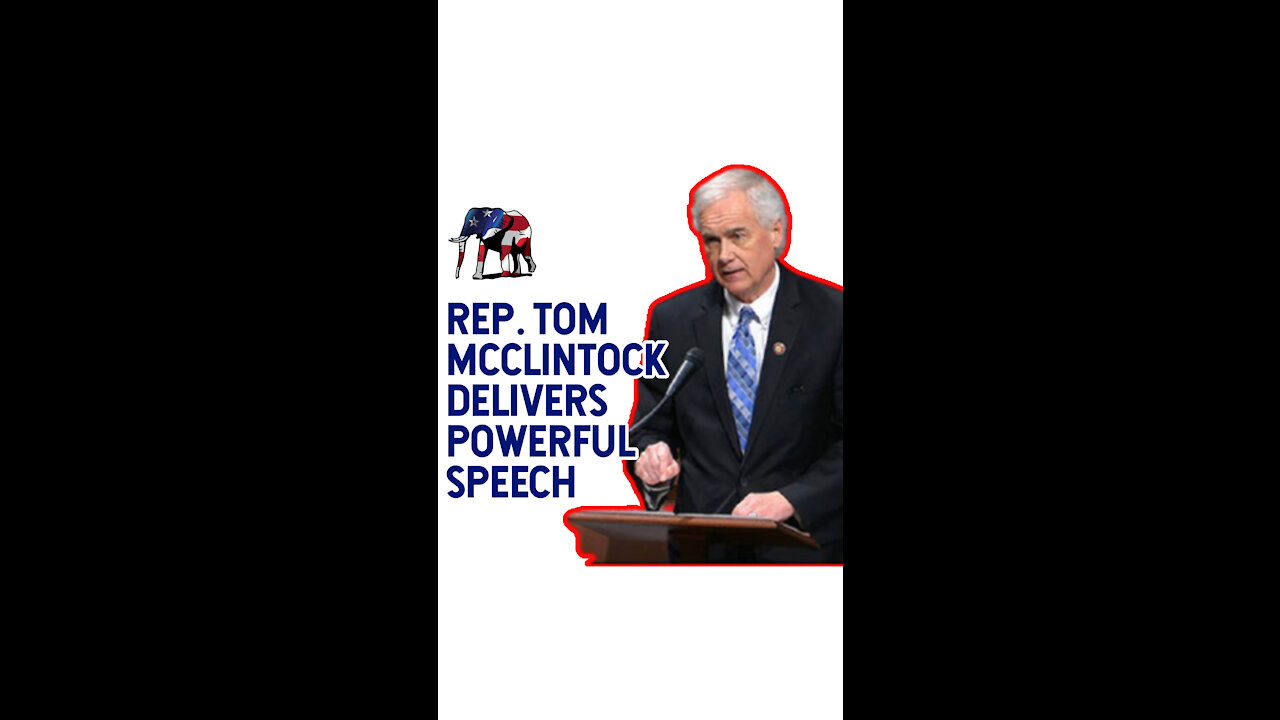 Rep Tom McClintock Delivers Powerful Speech!