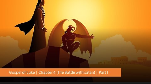 Gospel of Luke | Chapter 4 (the battle with satan) | Part I