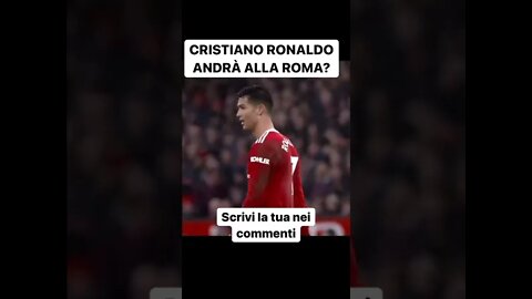 CRISTIANO RONALDO ANDRÀ ALLA ROMA?