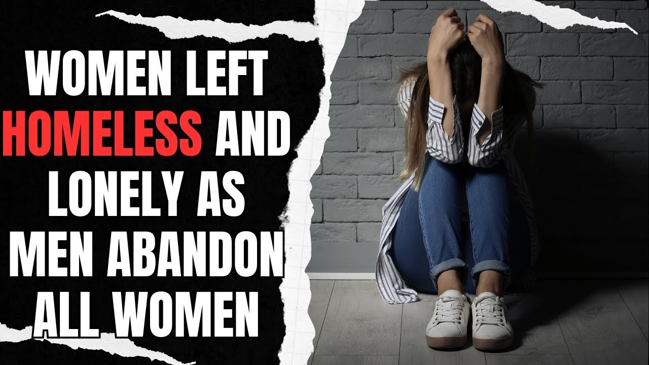 Women Left HOMELESS And Lonely As Men Abandon All Women